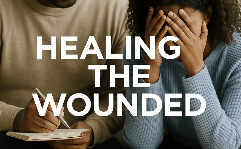 Redefining Relationships series: HEALING THE&nbsp;WOUNDED